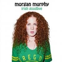 Morgan Murphy's IRISH GOODBYE Now Available
