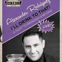 Alexander Rodriquez Brings I'LL DRINK TO THAT! to Rockwell Table & Stage Tonight