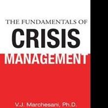 V. J. Marchesani Ph.D Releases THE FUNDAMENTALS OF CRISIS MANAGEMENT