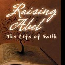 Raising Abel: The Life of Faith by Ronald Ragotzy is Released