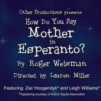 HOW DO YOU SAY MOTHER IN ESPERANTO? Set for FringeNYC, Begin. Tonight