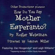 HOW DO YOU SAY MOTHER IN ESPERANTO? Set for FringeNYC, Begin. Tonight