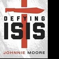 DEFYING ISIS by Johnnie Moore Releases as an eBook, 3/13