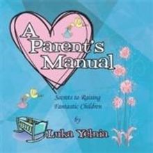 Luka Yelnia Offers Insights on Parenthood in A PARENT'S MANUAL