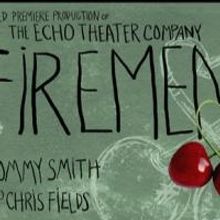 World Premiere of FIREMEN Opens Echo Theater's 2014 Season at Atwater Village Tonight