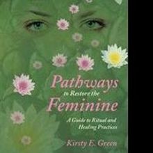 Kirsty E. Green Releases PATHWAYS TO RESTORE THE FEMININE