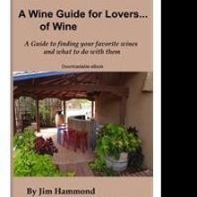 Jim Hammond's  New Book, “A Wine Guide for Lovers... of Wine” is Released