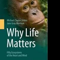 Famed Ecologists Explore WHY LIFE MATTERS in Exciting New Book