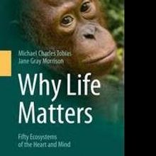 Famed Ecologists Explore WHY LIFE MATTERS in Exciting New Book