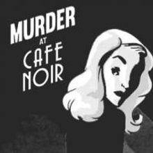 JPAS Opens MURDER AT CAFE NOIR Tonight