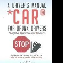Author Maurice “Mo” Murray's New Self Help Book, A DRIVER'S MANUAL FOR DRUNK DRIV