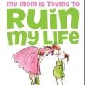 MY MOM IS TRYING TO RUIN MY LIFE World Premiere Set for Workshop Theater, Now thru…