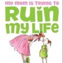 MY MOM IS TRYING TO RUIN MY LIFE World Premiere Set for Workshop Theater, 2/16-3/10