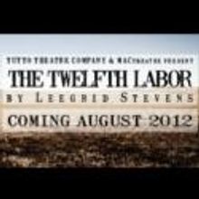 Tutto Theatre and MACtheatre Present THE TWELFTH LABOR now thru Sept 1