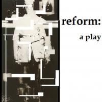Juliet Echo Productions Stages REFORM: A PLAY, Now thru 2/11