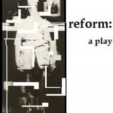 Juliet Echo Productions Stages REFORM: A PLAY, Now thru 2/11