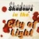 The Bakehouse Theatre Presents SHADOWS IN THE CITY OF LIGHT, Now thru Sept 1