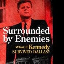 Award-Winning Author Releases 'Surrounded by Enemies: What if Kennedy Survived Dallas