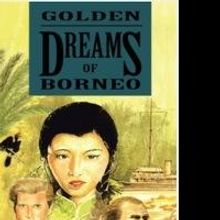 Alex Ling's New Novel, GOLDEN DREAMS OF BORNEO, is Released