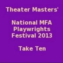 Theater Masters Presents TAKE 10 National MFA Playwrights Competition at Theatre Row,