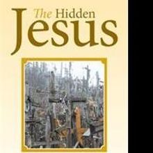 THE HIDDEN JESUS is Revealed in New Book