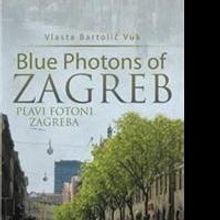 Vlasta Bartolic Vuk Releases BLUE PHOTONS OF ZAGREB
