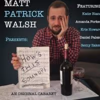 Matt Patrick Walsh Presents HOW'S THIS SOUND?! at the Duplex Tonight