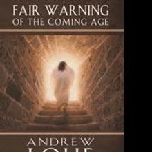 Andrew Louf Issues a FAIR WARNING OF THE COMING AGE