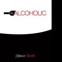 Robert Scott's First Book “One Alcoholic” is the Story of One Man's Journey From…