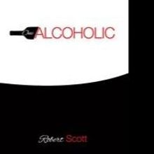 Robert Scott's First Book “One Alcoholic” is the Story of One Man's Journey From 
