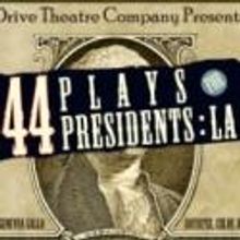 44 PLAYS FOR 44 PRESIDENTS: LA Plays Drive Theatre Company, 10/11-11/6