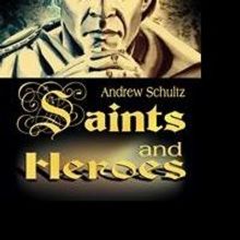 'Saints and Heroes' By Andrew Schultz is Released