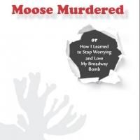 Arthur Bicknell Releases Backstage Memoir About Broadway Flop MOOSE MURDERS