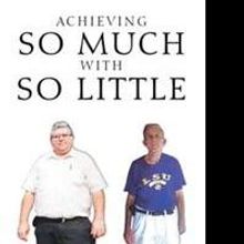 Dr. Vincent N. Cefalu Sr. Releases ACHIEVING SO MUCH WITH SO LITTLE