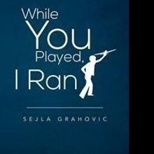 Sejla Grahovic Releases WHILE YOU PLAYED, I RAN