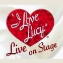 I LOVE LUCY LIVE ON STAGE Extends Through March