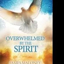 Minister and Best-Selling Author James Maloney Release Controversial OVERWHELMED BY…