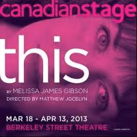 Canadian Stage Opens THIS by Melissa James Gibson Tonight