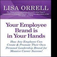 Renowned Leadership Expert, Lisa Orrell, Releases 'Your Employee Brand is in Your Han