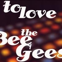 TO LOVE THE BEE GEES Charity Record Launches Kickstarter Campaign