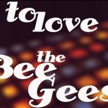 TO LOVE THE BEE GEES Charity Record Launches Kickstarter Campaign