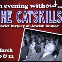 1812 Productions to Present AN EVENING WITHOUT THE CATSKILLS: A BRIEF HISTORY OF…