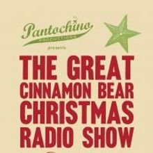 Pantochino to Present THE GREAT CINNAMON BEAR CHRISTMAS RADIO SHOW, Begin. 12/7