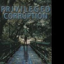 Silicon Valley Insider Releases High-Tech Thriller, PRIVILEGED CORRUPTION