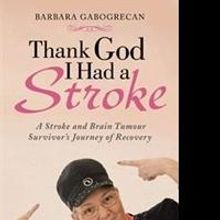 Barbara Gabogrecan Shares Story of Recovery in New Memoir, THANK GOD I HAD A STROKE