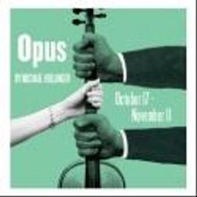 The Kitchen Theatre Company Presents OPUS, Now thru 11/11