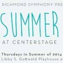 The Richmond Symphony Presents SUMMER AT CENTERSTAGE, Now thru 8/28