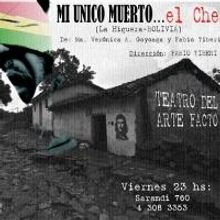 MI UNICO MUERTO... EL CHE Plays Teatro del Arte Facto Tonight