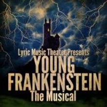 Lyric Music Theater Stages YOUNG FRANKENSTEIN, Now thru 5/3