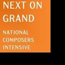 The Los Angeles Philharmonic Announces NEXT ON GRAND: NATIONAL COMPOSERS INTENSIVE